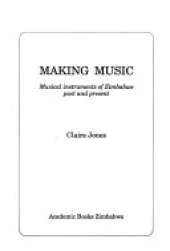 Making Music: Musical Instruments in Zimbabwe Past and Present