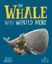 The Whale Who Wanted More: From The World of Rachel Bright & Jim Field