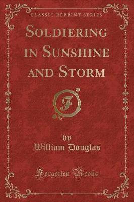 Soldiering in Sunshine and Storm (Classic Reprint)