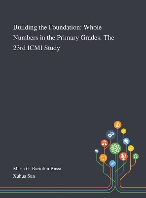 Building the Foundation: Whole Numbers in the Primary Grades: The 23rd ICMI Study