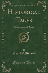 Historical Tales, Vol. 4: The Romance of Reality (Classic Reprint)