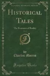 Historical Tales, Vol. 4: The Romance of Reality (Classic Reprint)