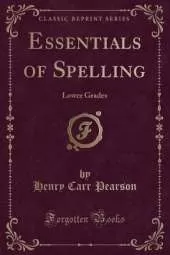 Essentials of Spelling: Lower Grades (Classic Reprint)