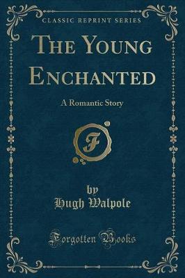 The Young Enchanted: A Romantic Story (Classic Reprint)