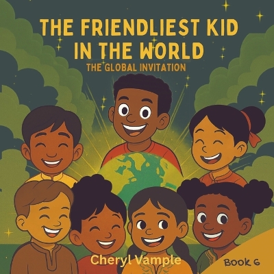The Friendliest Kid in the World Book 6: The Global Invitation