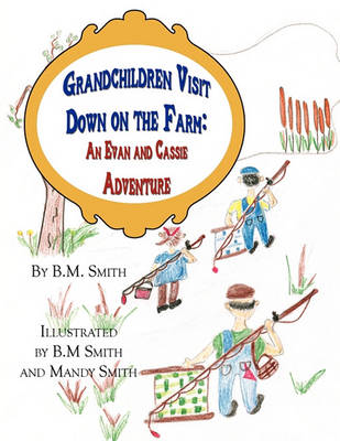 Grandchildren Visit Down on the Farm: An Evan and Cassie Adventure