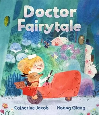 Doctor Fairytale: A brilliantly illustrated and exciting new rhyming picture book, full of fun fairy tale twists, for ages 3, 4, 5, 6