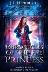 Chronicles of the Unwanted Princess The Halfling Fae Academy: Complete Boxset
