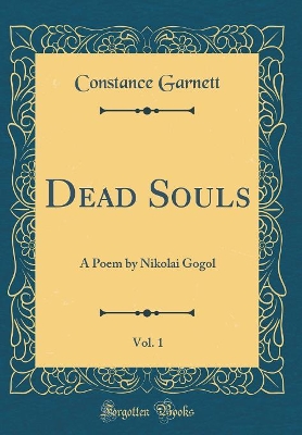 Dead Souls, Vol. 1: A Poem by Nikolai Gogol (Classic Reprint)