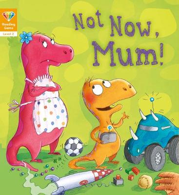 Reading Gems: Not Now, Mum! (Level 2)