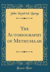 The Autobiography of Methuselah (Classic Reprint)