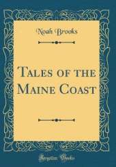 Tales of the Maine Coast (Classic Reprint)