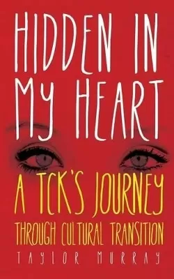 Hidden in My Heart: A TCK's Journey Through Cultural Transition