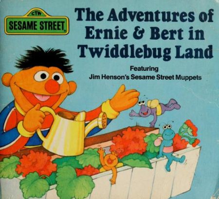 Adventures of Ernie and Bert in Twiddlebug Land