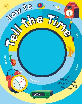 How to Tell the Time: A Lift-the-flap Guide to Telling the Time