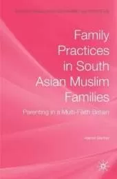 Family Practices in South Asian Muslim Families: Parenting in a Multi-Faith Britain