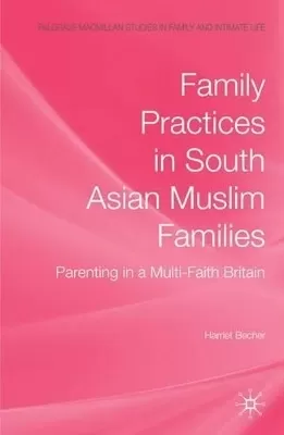 Family Practices in South Asian Muslim Families: Parenting in a Multi-Faith Britain