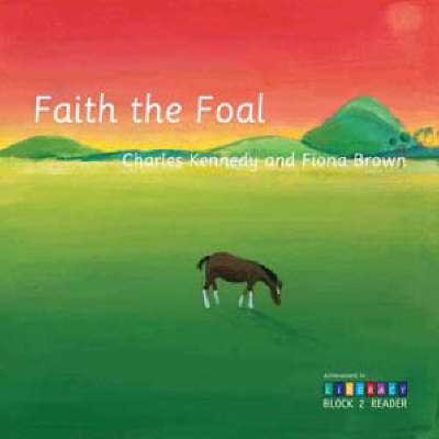 Faith the Foal: Achievement in Literacy Block 2 Reader