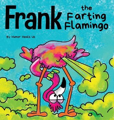 Frank the Farting Flamingo: A Story About a Flamingo Who Farts
