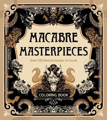 Macabre Masterpieces: Over 100 Sinister Scenes to Color