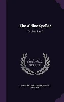 The Aldine Speller: Part One-, Part 2
