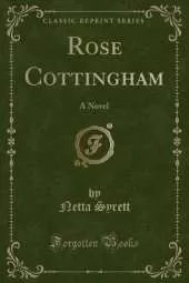 Rose Cottingham: A Novel (Classic Reprint)