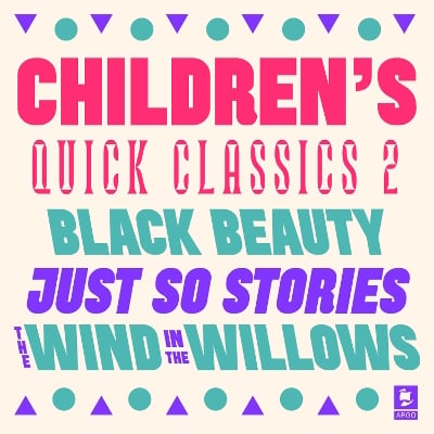 Quick Classics Collection: Children’s 2: Black Beauty, Just So Stories, the Wind in the Willows