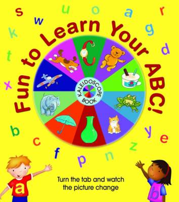 Fun to Learn Your ABC! Kaleidoscope Book: Turn the Tab and Watch the Picture Change