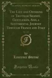 The Life and Opinions of Tristram Shandy, Gentleman, And, a Sentimental Journey Through France and Italy, Vol. 2 of 2 (Classic Reprint)