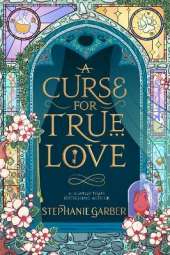 A Curse For True Love: the thrilling final book in the Once Upon a Broken Heart series