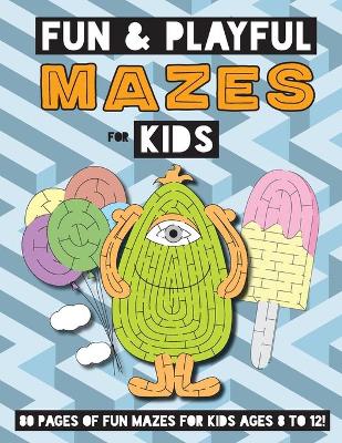 Fun and Playful Mazes for Kids: (Ages 4-8) Maze Activity Workbook