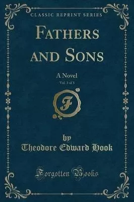 Fathers and Sons, Vol. 3 of 3: A Novel (Classic Reprint)