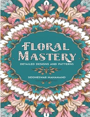 Floral Mastery: Detailed Designs and Patterns