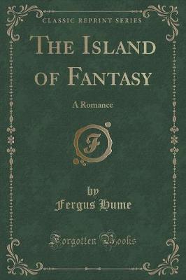The Island of Fantasy: A Romance (Classic Reprint)
