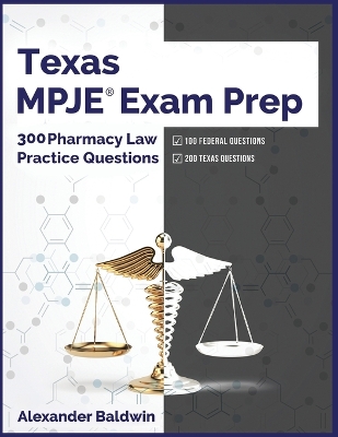Texas MPJE Exam Prep: 300 Pharmacy Law Practice Questions