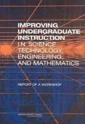 Improving Undergraduate Instruction in Science, Technology, Engineering, and Mathematics: Report of a Workshop