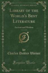 Library of the World's Best Literature, Vol. 12 of 46: Ancient and Modern (Classic Reprint)