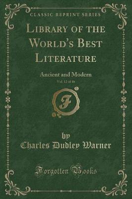 Library of the World's Best Literature, Vol. 12 of 46: Ancient and Modern (Classic Reprint)