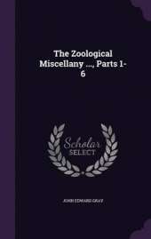 The Zoological Miscellany ..., Parts 1-6