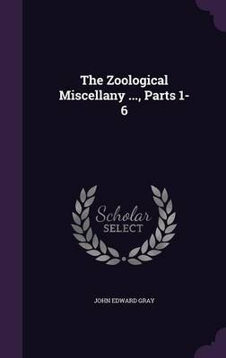 The Zoological Miscellany ..., Parts 1-6