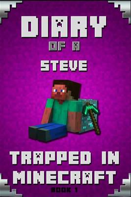 Minecraft: Diary of a Minecraft Steve Trapped in Minecraft Book 1: Unofficial Minecraft Books
