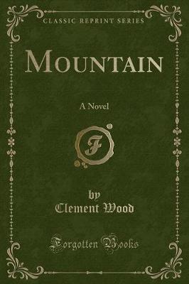 Mountain: A Novel (Classic Reprint)