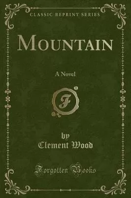 Mountain: A Novel (Classic Reprint)