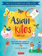 Asian Kites for Kids: Make and Fly Your Own Asian Kites