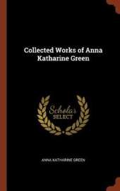 Collected Works of Anna Katharine Green