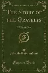 The Story of the Gravelys: A Tale for Girls (Classic Reprint)