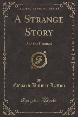 A Strange Story: And the Haunted (Classic Reprint)