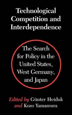 Technological Competition and Interdependence: The Search for Policy in the United States, West Germany, and Japan