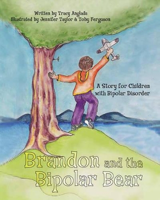 Brandon and the Bipolar Bear: A Story for Children with Bipolar Disorder