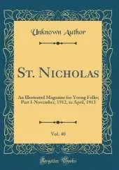 St. Nicholas, Vol. 40: An Illustrated Magazine for Young Folks; Part I-November, 1912, to April, 1913 (Classic Reprint)